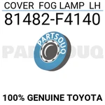 81482F4140 Genuine Toyota Cover Fog Lamp Lh 81482-F4140. Fixed Price $17.52.