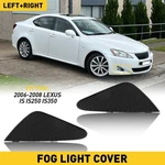 Driver & Side Passenger Fog Light Cover For 2006-2008 2007 Lexus IS250 IS350. Fixed Price $15.19.